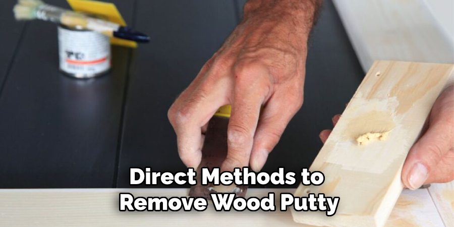 Direct Methods to
Remove Wood Putty