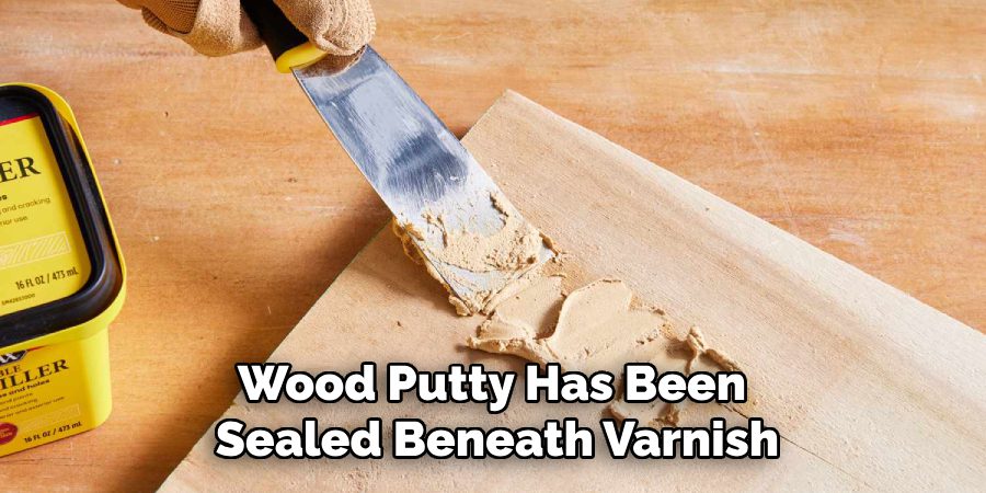 Wood Putty Has Been
Sealed Beneath Varnish