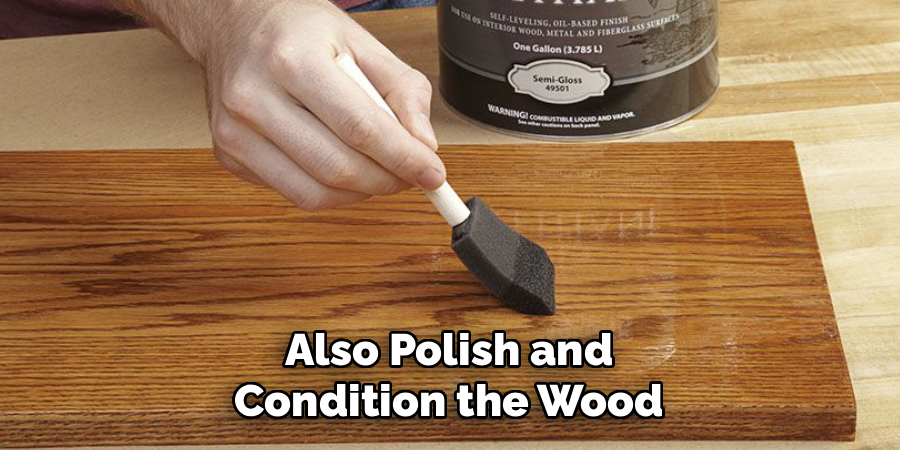 Also Polish and
Condition the Wood