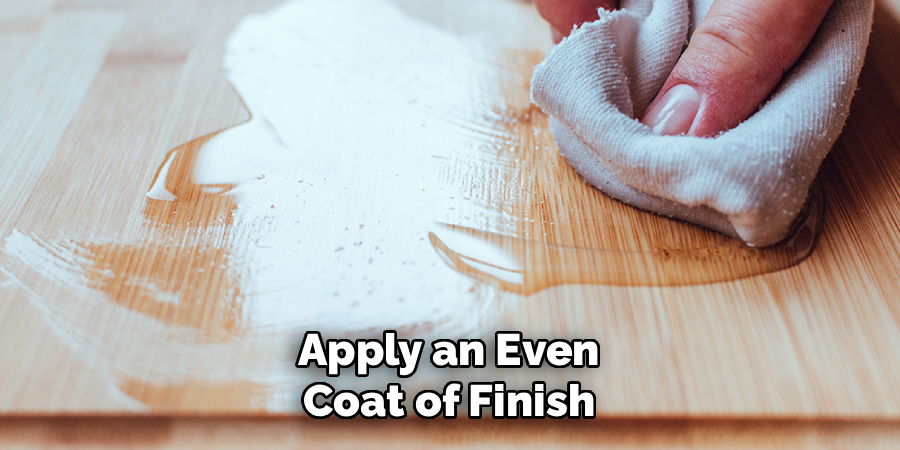 Apply an Even
Coat of Finish