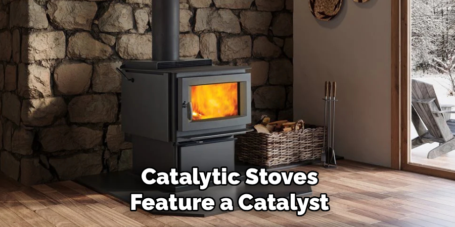 Catalytic Stoves
Feature a Catalyst