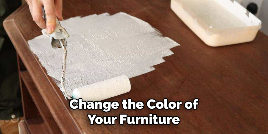 Change the Color of
Your Furniture
