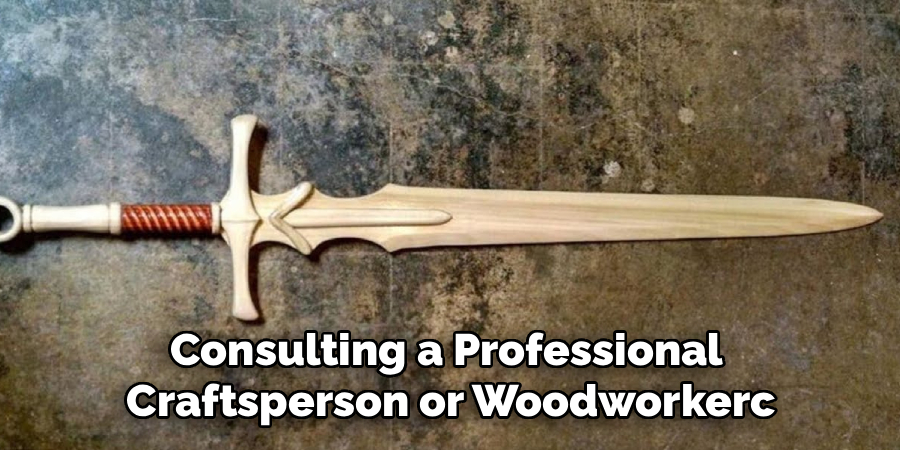 Consulting a Professional
Craftsperson or Woodworkerc