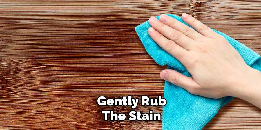 Gently Rub
The Stain