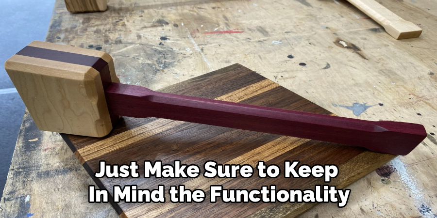 Just Make Sure to Keep
In Mind the Functionality