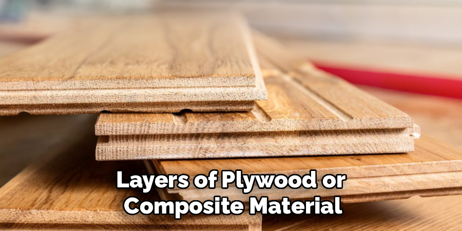 Layers of Plywood or 
Composite Material