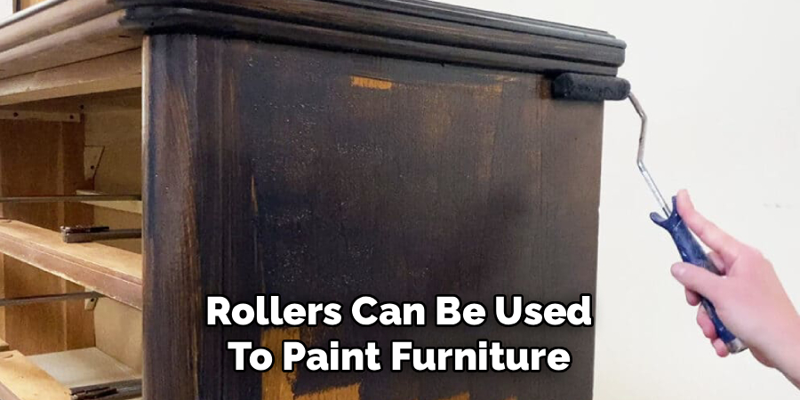 Rollers Can Be Used
To Paint Furniture