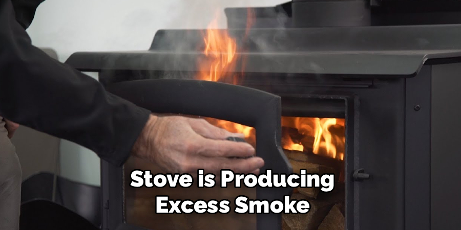 Stove is Producing
Excess Smoke