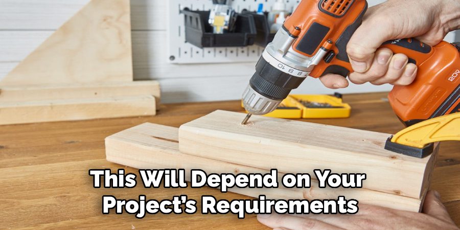 This Will Depend on Your
Project’s Requirements