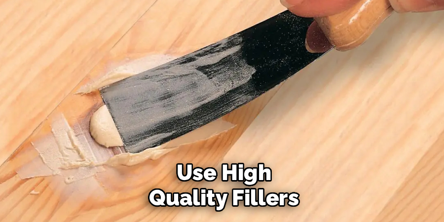 Use High
Quality Fillers