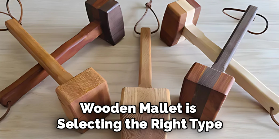 Wooden Mallet is
Selecting the Right Type