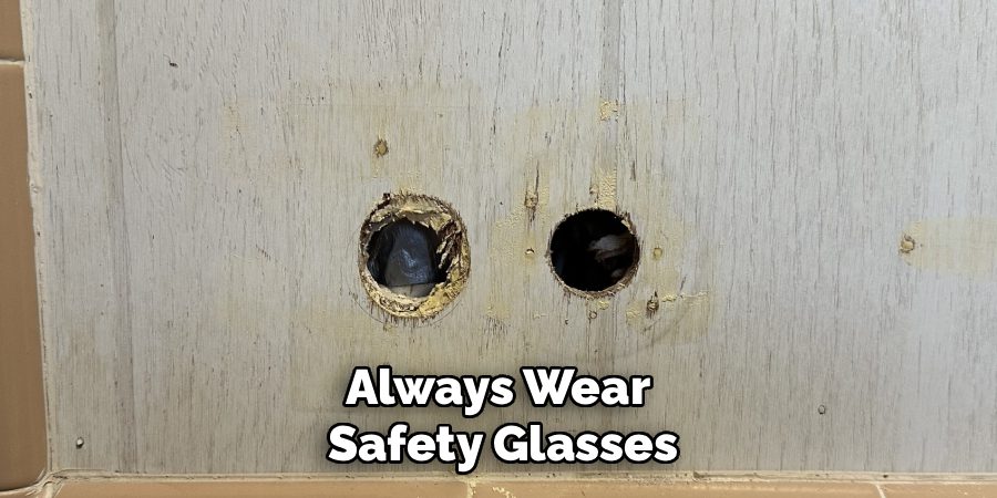Always Wear
Safety Glasses
