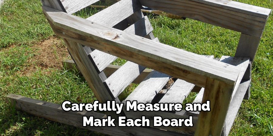 Carefully Measure and
Mark Each Board