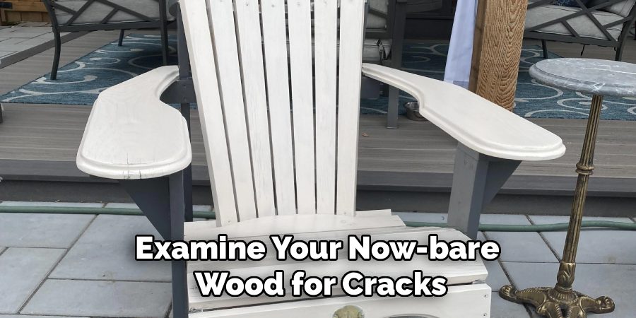 Examine Your Now-bare
Wood for Cracks