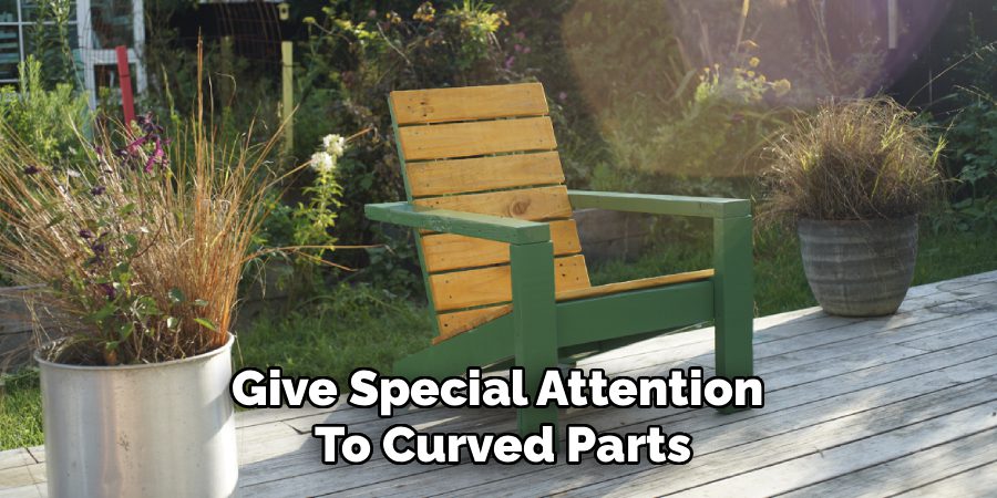 Give Special Attention
To Curved Parts
