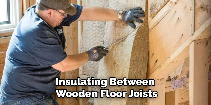 Insulating Between
Wooden Floor Joists