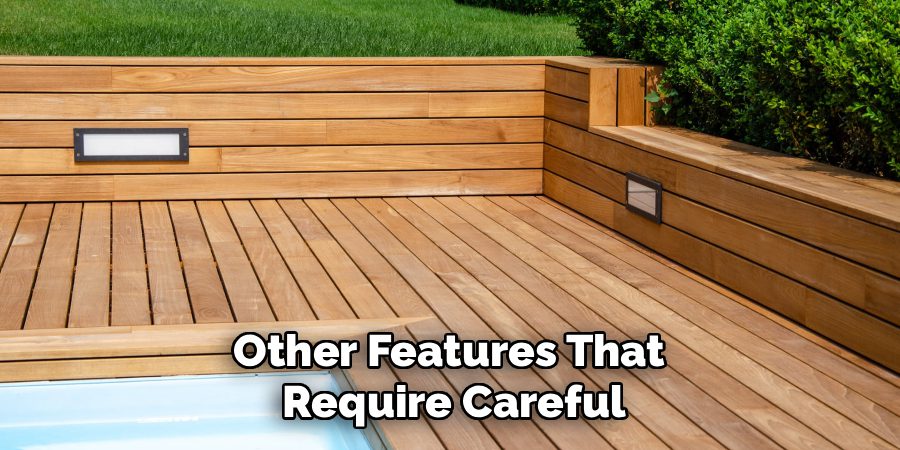 Other Features That
Require Careful