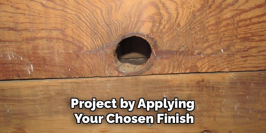 Project by Applying
Your Chosen Finish