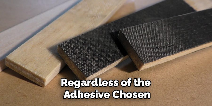Regardless of the adhesive chosen