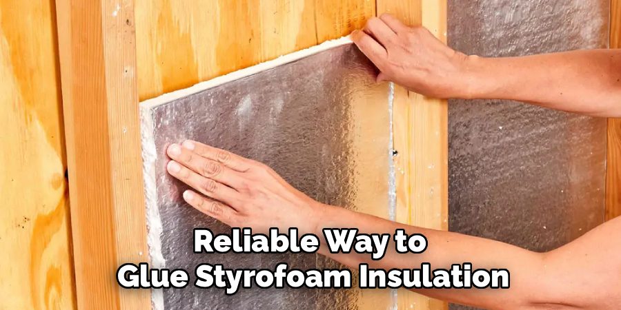 Reliable Way to
Glue Styrofoam Insulation